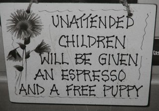 Sign warning that unattended children will be given espresso and puppy